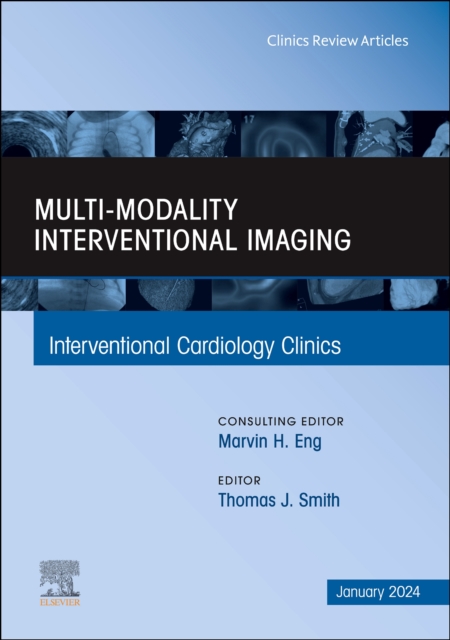 Multi-Modality Interventional Imaging, An Issue of Interventional Cardiology Clinics : Volume 13-1, Hardback Book