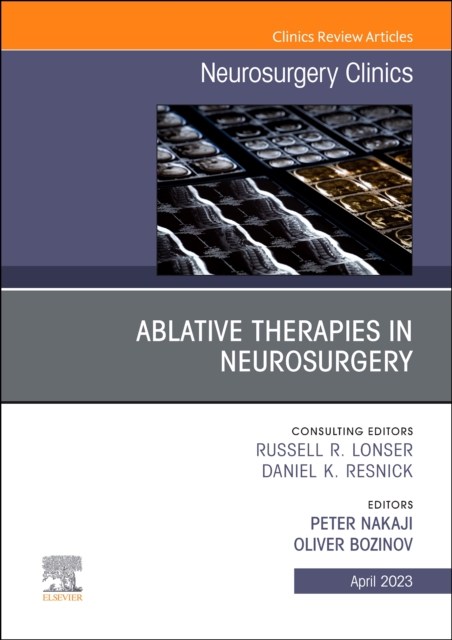 Ablative Therapies in Neurosurgery, An Issue of Neurosurgery Clinics of North America : Volume 34-2, Hardback Book
