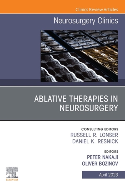 Ablative Therapies in Neurosurgery, An Issue of Neurosurgery Clinics of North America, E-Book : Ablative Therapies in Neurosurgery, An Issue of Neurosurgery Clinics of North America, E-Book, EPUB eBook
