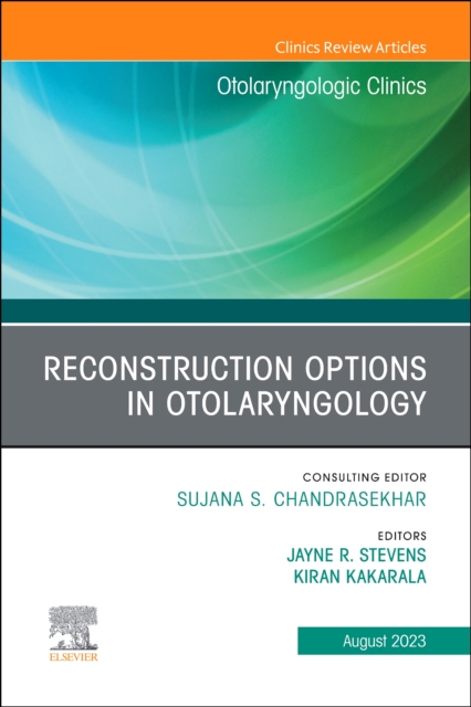 Reconstruction Options in Otolaryngology, An Issue of Otolaryngologic Clinics of North America : Volume 56-4, Hardback Book