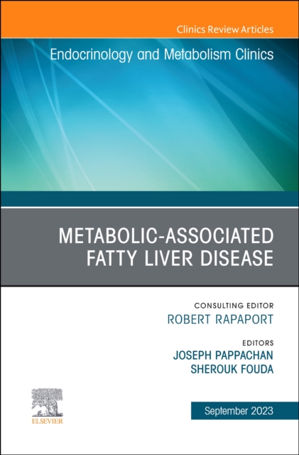 Metabolic-associated fatty liver disease, An Issue of Endocrinology and Metabolism Clinics of North America : Volume 52-3, Hardback Book