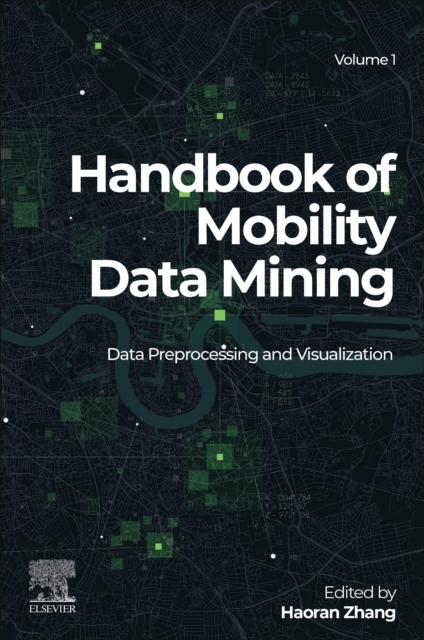 Handbook of Mobility Data Mining, Volume 1 : Data Preprocessing and Visualization, Paperback / softback Book