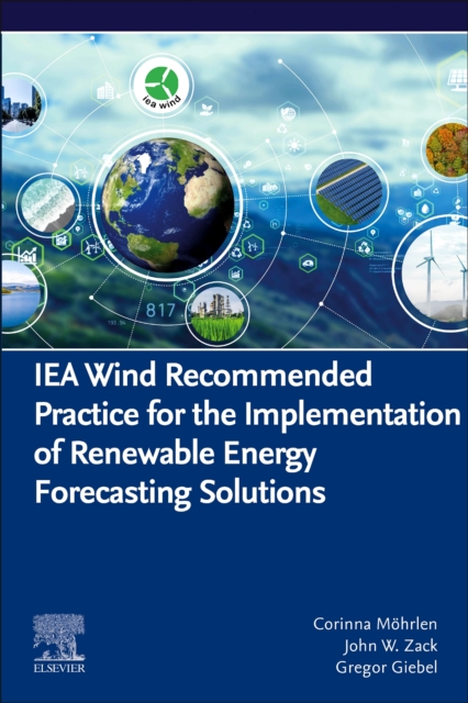 IEA Wind Recommended Practice for the Implementation of Renewable Energy Forecasting Solutions, Paperback / softback Book