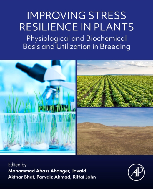 Improving Stress Resilience in Plants : Physiological and Biochemical Basis and Utilization in Breeding, Paperback / softback Book
