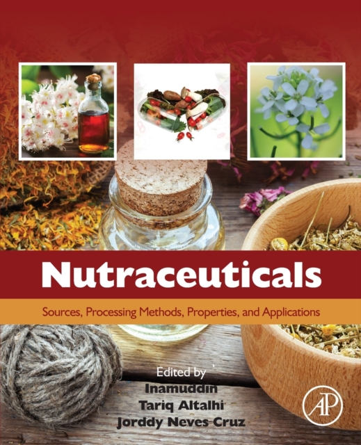 Nutraceuticals : Sources, Processing Methods, Properties, and Applications, Paperback / softback Book