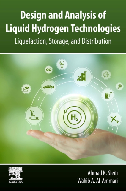 Design and Analysis of Liquid Hydrogen Technologies : Liquefaction, Storage, and Distribution, Paperback / softback Book
