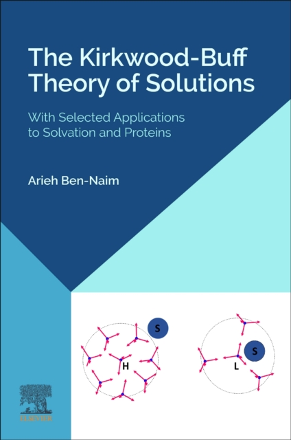 The Kirkwood-Buff Theory of Solutions : With Selected Applications to Solvation and Proteins, Paperback / softback Book