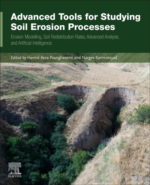Advanced Tools for Studying Soil Erosion Processes : Erosion Modelling, Soil Redistribution Rates, Advanced Analysis, and Artificial Intelligence, Paperback / softback Book