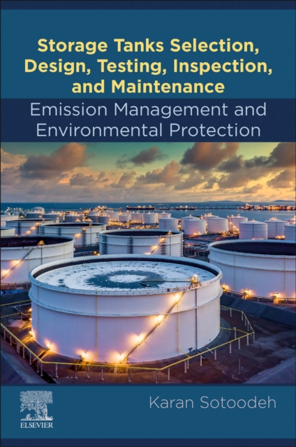Storage Tanks Selection, Design, Testing, Inspection, and Maintenance: Emission Management and Environmental Protection : Emission Management and Environmental Protection, Paperback / softback Book