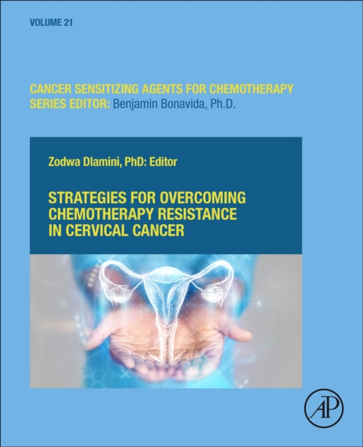 Strategies for Overcoming Chemotherapy Resistance in Cervical Cancer : From Molecular Insights to Precision Solutions Volume 21, Hardback Book