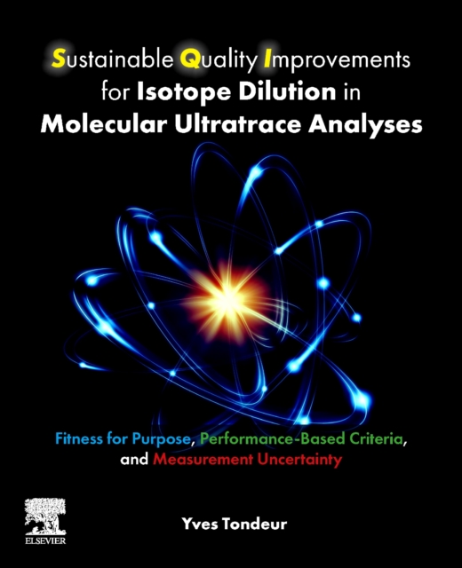Sustainable Quality Improvements for Isotope Dilution in Molecular Ultratrace Analyses : Fitness for Purpose, Performance-Based Criteria, and Measurement Uncertainty, Paperback / softback Book