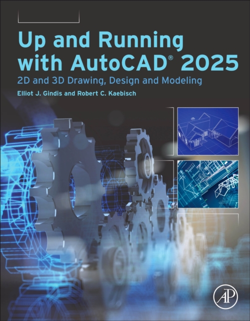 Up and Running with AutoCAD 2025 : 2D and 3D Drawing, Design and Modeling, Paperback / softback Book
