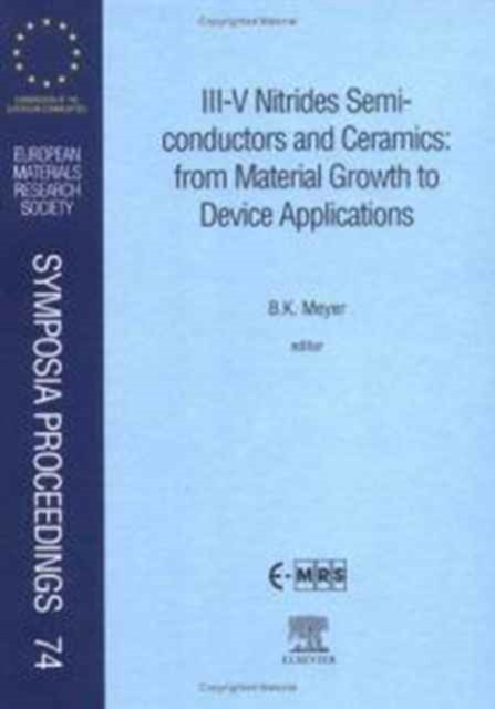 III-V Nitrides Semiconductors and Ceramics: from Material Growth to Device Applications : Volume 74, Hardback Book