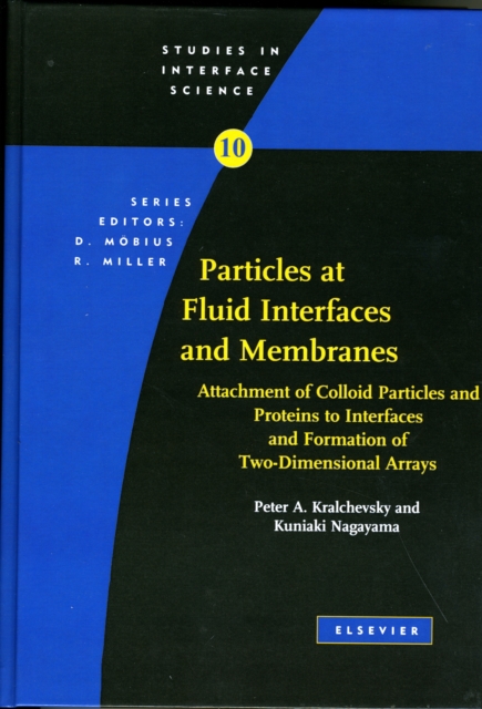 Particles at Fluid Interfaces and Membranes : Attachment of Colloid Particles and Proteins to Interfaces and Formation of Two-Dimensional Arrays Volume 10, Hardback Book