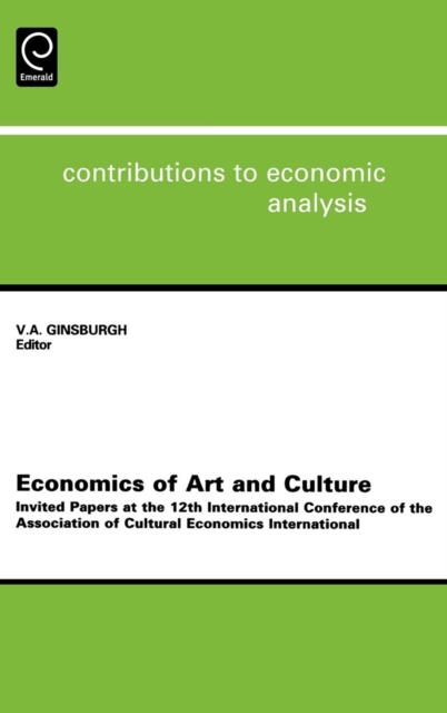 Economics of Art and Culture : Invited Papers at the 12th International Conference of the Association of Cultural Economics International, Hardback Book