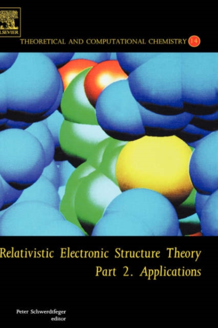 Relativistic Electronic Structure Theory : Part 2. Applications Volume 14, Hardback Book