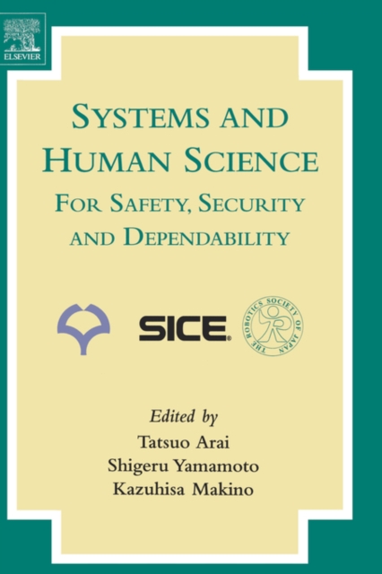 Systems and Human Science - For Safety, Security and Dependability : Selected Papers of the 1st International Symposium SSR 2003, Osaka, Japan, November 2003, Hardback Book