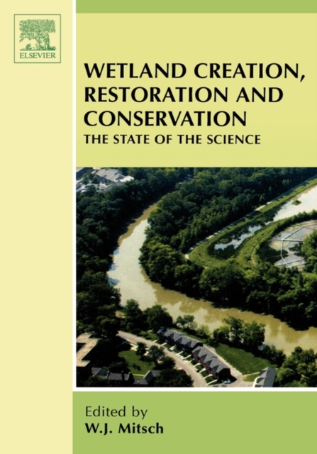 Wetland Creation, Restoration, and Conservation : The State of Science, Hardback Book