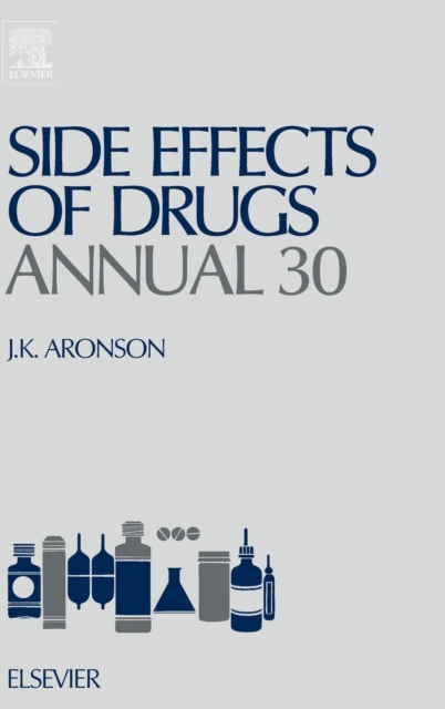 Side Effects of Drugs Annual : A Worldwide Yearly Survey of New Data and Trends in Adverse Drug Reactions Volume 30, Hardback Book