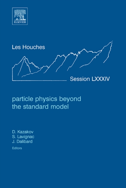 Particle Physics beyond the Standard Model : Lecture Notes of the Les Houches Summer School 2005 Volume 84, Hardback Book