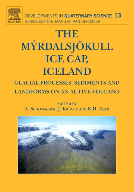 The Myrdalsjokull Ice Cap, Iceland : Glacial Processes, Sediments and Landforms on an Active Volcano Volume 13, Hardback Book