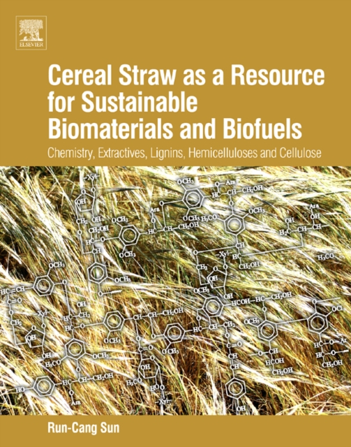 Cereal Straw as a Resource for Sustainable Biomaterials and Biofuels : Chemistry, Extractives, Lignins, Hemicelluloses and Cellulose, Hardback Book