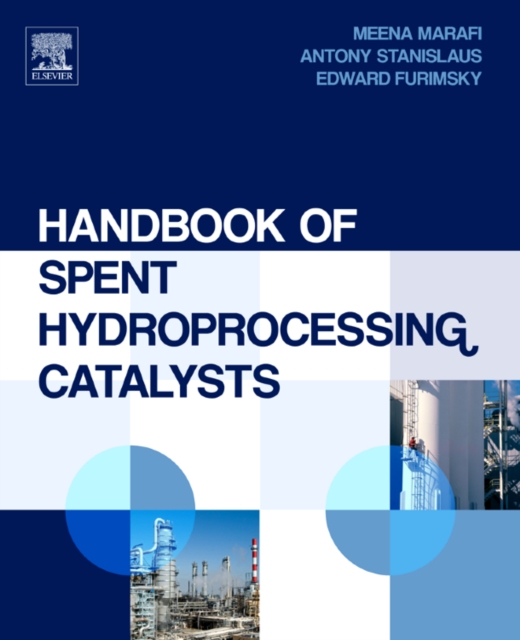 Handbook of Spent Hydroprocessing Catalysts : Regeneration, Rejuvenation, Reclamation, Environment and Safety, Hardback Book
