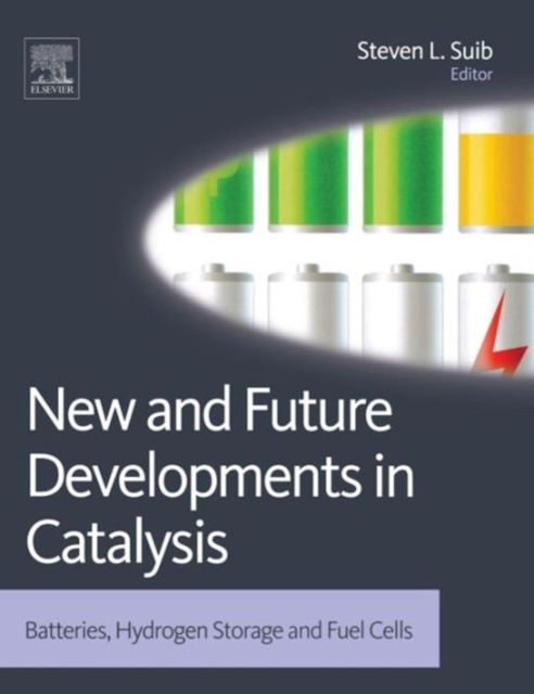 New and Future Developments in Catalysis : Batteries, Hydrogen Storage and Fuel Cells, Hardback Book