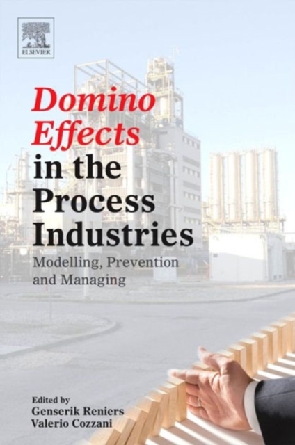 Domino Effects in the Process Industries : Modelling, Prevention and Managing, Hardback Book