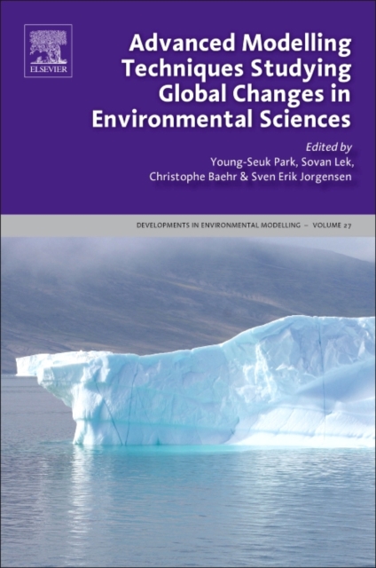 Advanced Modelling Techniques Studying Global Changes in Environmental Sciences : Volume 27, Hardback Book