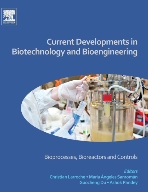 Current Developments in Biotechnology and Bioengineering : Bioprocesses, Bioreactors and Controls, Hardback Book