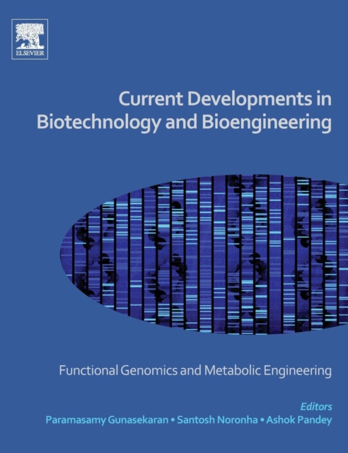 Current Developments in Biotechnology and Bioengineering : Functional Genomics and Metabolic Engineering, Hardback Book