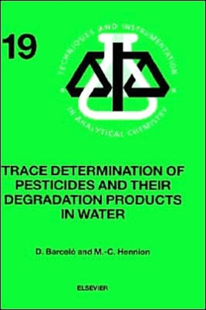 Trace Determination of Pesticides and their Degradation Products in Water (BOOK REPRINT) : Volume 19, Hardback Book