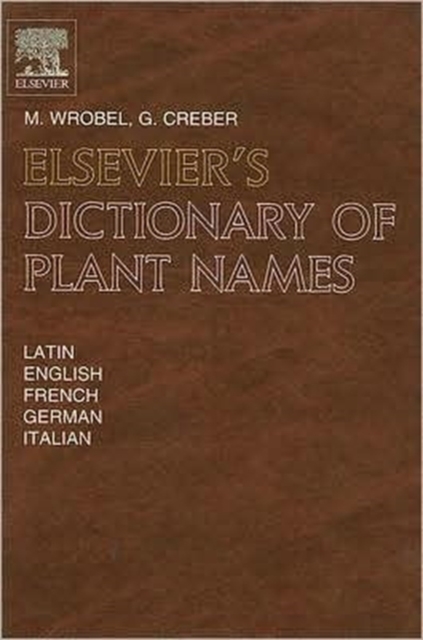 Elsevier's Dictionary of Plant Names : In Latin, English, French, German and Italian, Hardback Book