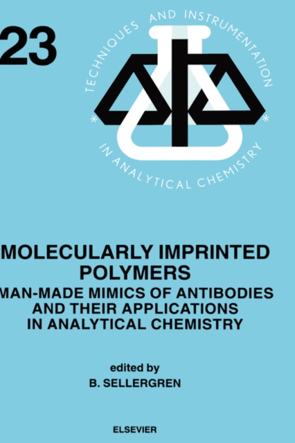 Molecularly Imprinted Polymers : Man-Made Mimics of Antibodies and their Application in Analytical Chemistry Volume 23, Hardback Book