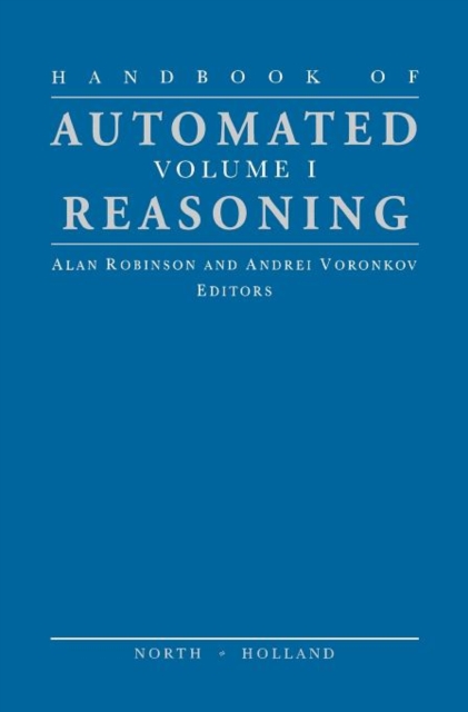 Handbook of Automated Reasoning : Volume I, Hardback Book