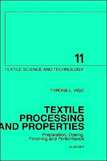 Textile Processing and Properties : Preparation, Dyeing, Finishing and Performance Volume 11, Hardback Book