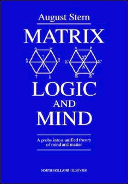 Matrix Logic and Mind : A Probe into a Unified Theory of Mind and Matter, Hardback Book