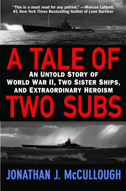 A Tale Of Two Subs : An Untold Story of World War II, Two Sister Ships, and Extraordinary Heroism, Paperback / softback Book