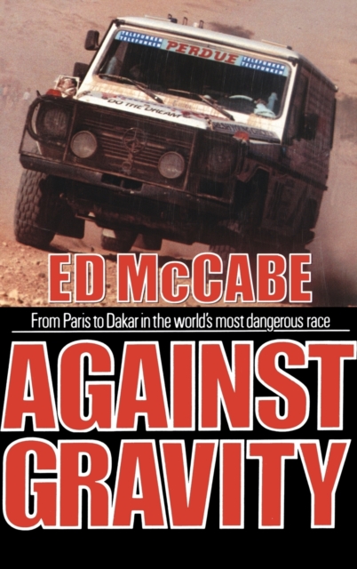 Against Gravity : From Paris to Dakar in the World's Most Dangerous Race, Hardback Book