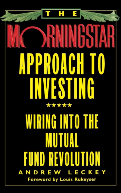 The Morningstar Approach to Investing : Wiring Into the Mutual Fund Revolution, Hardback Book
