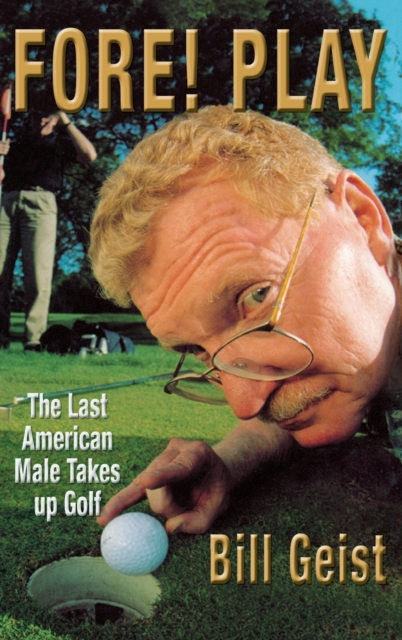 Fore! Play : The Last American Male to Take up Golf, Hardback Book