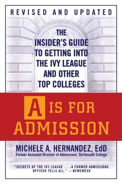 A Is For Admission : The Insider's Guide to Getting into the Ivy League and Other Top Colleges, Paperback / softback Book