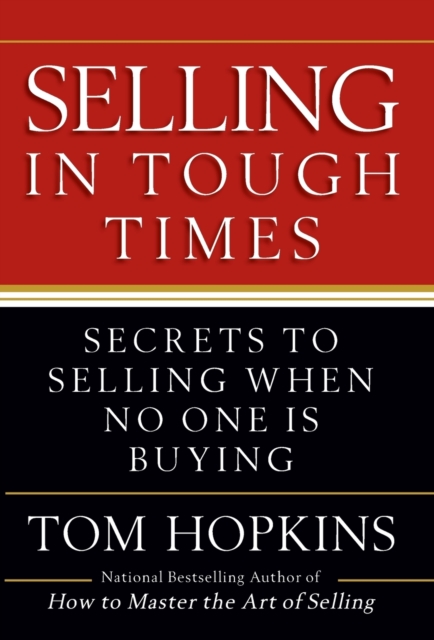 Selling in Tough Times : Secrets to Selling When No One Is Buying, Hardback Book