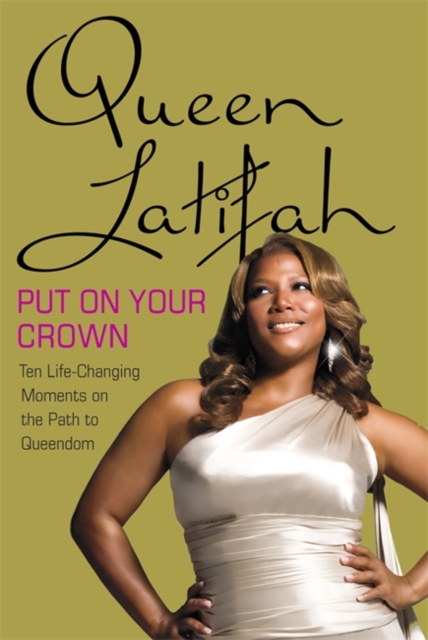 Put on Your Crown : Life-Changing Moments on the Path to Queendom, Hardback Book