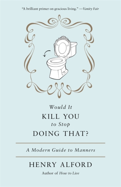 Would It Kill You To Stop Doing That : A Modern Guide to Manners, Paperback / softback Book