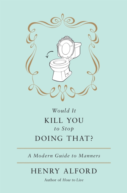 Would It Kill You To Stop Doing That : A Modern Guide to Manners, Hardback Book
