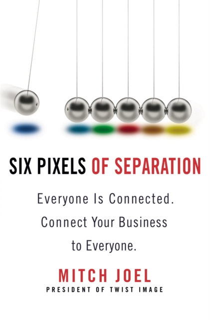 Six Pixels Of Separation : Everyone is Connected, Connect Your Business to Everyone, Paperback / softback Book