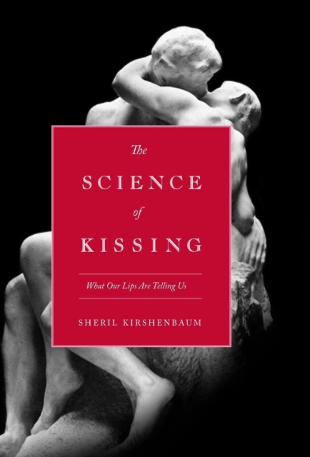 The Science Of Kissing : What Our Lips Are Telling Us, Hardback Book