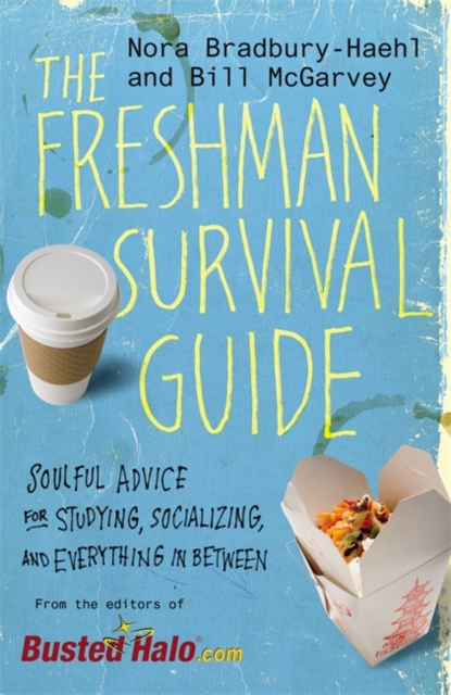 The Freshman's Survival Guide : Soulful Advice for Studying, Socializing, and Everything in Between, Paperback / softback Book